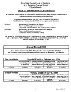 Cuyahoga County Board of Elections 2014 Campaign Finance Report Filing Schedule FINANCIAL STATEMENT DEADLINES FOR 2014 All candidates and PACs must file a Designation of Treasurer form before receiving contributions or m