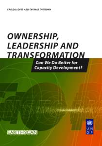 ownership, leadership and transformation  ownership, leadership and transformation can we do better for capacity development? Carlos Lopes and Thomas Theisohn
