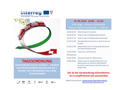 		10:00		-	16:30			 Sala	Biagi	-	Palazzo	Lombardia		 Piazza	Ci2à	di	Lombardia,	1-	Milano 10:00-10:30	 	REGISTRIERUNG	TEILNEHMER	 10:30-10:45 	VORSTELLUNG	DER	PROGRAMMREFERENTEN	 10:45-11:15 	VORSTELLUNG	DER	PR