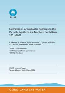 Estimation of Groundwater Recharge to the Parmelia Aquifer in the Northern Perth Basin 2001–2002 E B Bekele1, R B Salama1, D P Commander2, C J Otto3, W P Hick1, G D Watson1, D W Pollock1 and P A Lambert1 1