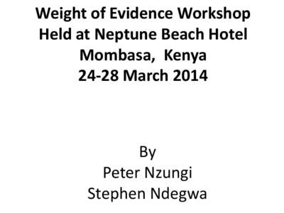 Weight of Evidence Workshop Held at Neptune Beach Hotel Mombasa, Kenya[removed]March[removed]By