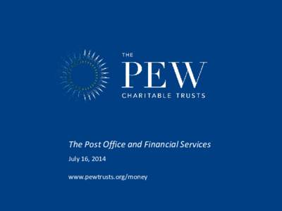 The Post Office and Financial Services July 16, 2014 www.pewtrusts.org/money Survey details