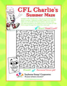 CFL Charlie’s Summer Maze Hi kids! CFL Charlie here. One of my favorite things about summer is playing outside! I make sure that the 25 by