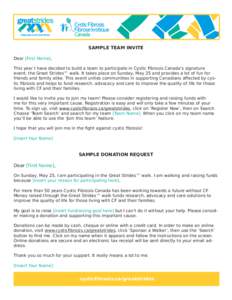 SAMPLE TEAM INVITE Dear [First Name], This year I have decided to build a team to participate in Cystic Fibrosis Canada’s signature event, the Great Strides™ walk. It takes place on Sunday, May 25 and provides a lot 