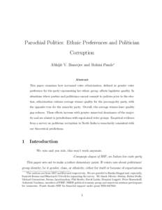 Parochial Politics: Ethnic Preferences and Politician Corruption Abhijit V. Banerjee and Rohini Pande∗ Abstract This paper examines how increased voter ethnicization, defined as greater voter