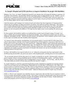 For Release May 18, 2012 Contact: Ilene Corina, PULSE of NY[removed]St. Joseph’s Hospital and LICIL join forces to improve healthcare for people with disabilities Bethpage, New York: St. Joseph’s Hospital has 
