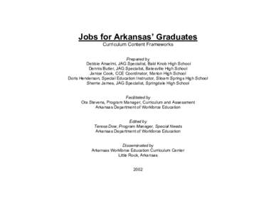 Jobs for Arkansas’ Graduates Curriculum Content Frameworks Prepared by Debbie Anselmi, JAG Specialist, Bald Knob High School Dennis Butler, JAG Specialist, Batesville High School Janice Cook, CCE Coordinator, Marion Hi