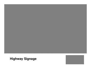 Highway Signage  “There is a direct correlation between the effectiveness of a signage system and the satisfaction of individuals and groups travelling throughout the region.”