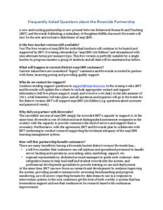 Frequently Asked Questions about the Riverside Partnership     A new and exciting partnership is now present between Behavioral Research and Teaching  (BRT) and Riverside Publishing, a subsidiar