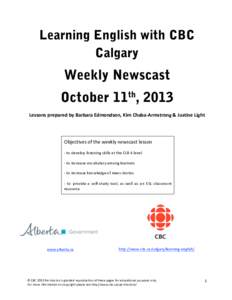 Learning English with CBC Calgary Weekly Newscast October 11th, 2013 Lessons prepared by Barbara Edmondson, Kim Chaba‐Armstrong & Justine Light 