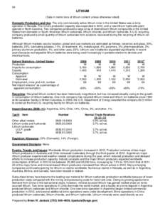 94  LITHIUM (Data in metric tons of lithium content unless otherwise noted) Domestic Production and Use: The only commercially active lithium mine in the United States was a brine operation in Nevada. The mine’s produc