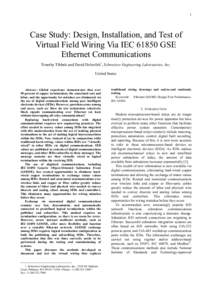 1  Case Study: Design, Installation, and Test of Virtual Field Wiring Via IECGSE Ethernet Communications Timothy Tibbals and David Dolezilek1, Schweitzer Engineering Laboratories, Inc.