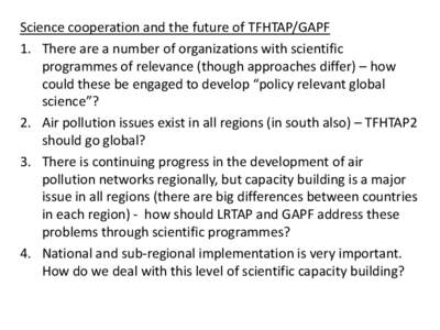 Science cooperation and the future of TFHTAP/GAPF 1. There are a number of organizations with scientific programmes of relevance (though approaches differ) – how could these be engaged to develop “policy relevant glo