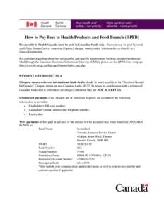 How to Pay Fees to Health Products and Food Branch (HPFB) Fee payable to Health Canada must be paid in Canadian funds only. Payment may be paid by credit card (Visa, MasterCard or American Express), cheque, money order, 