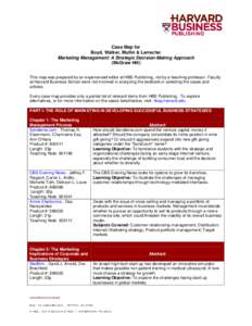 Case Map for Boyd, Walker, Mullin & Larreche: Marketing Management: A Strategic Decision-Making Approach (McGraw Hill) This map was prepared by an experienced editor at HBS Publishing, not by a teaching professor. Facult