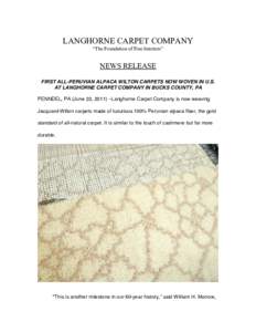 LANGHORNE CARPET COMPANY “The Foundation of Fine Interiors” NEWS RELEASE FIRST ALL-PERUVIAN ALPACA WILTON CARPETS NOW WOVEN IN U.S. AT LANGHORNE CARPET COMPANY IN BUCKS COUNTY, PA