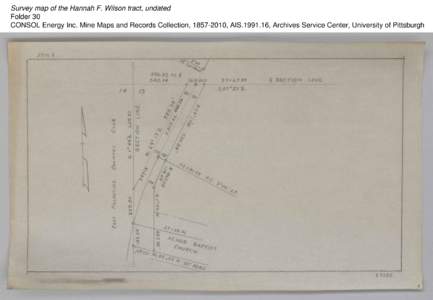 Survey map of the Hannah F. Wilson tract, undated Folder 30 CONSOL Energy Inc. Mine Maps and Records Collection, [removed], AIS[removed], Archives Service Center, University of Pittsburgh 