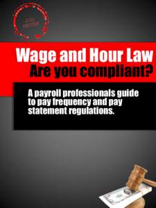 Wage and Hour Law Are you compliant? A payroll professionals guide to pay frequency and pay statement regulations.