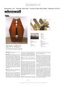    Maliszewski, Lynn. “Interview: Sean Kelly – Founder of Sean Kelly Gallery,” Whitewall, Fall 2012.  