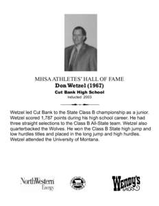 MHSA ATHLETES’ HALL OF FAME Don Wetzel[removed]Cut Bank High School Inducted[removed]Wetzel led Cut Bank to the State Class B championship as a junior.