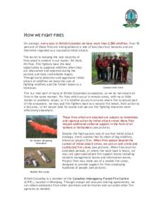 HOW WE FIGHT FIRES On average, every year in British Columbia we have more than 2,000 wildfires. Over 92 percent of these fires are extinguished at a size of less than four hectares and are therefore regarded as a succes