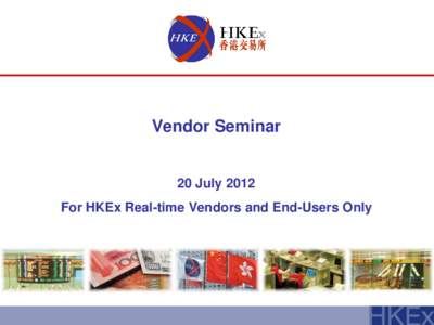 Vendor Seminar  20 July 2012 For HKEx Real-time Vendors and End-Users Only  AGENDA