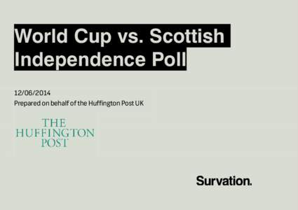 World Cup vs. Scottish Independence PollPrepared on behalf of the Huffington Post UK  Methodology