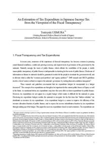 An Estimation of Tax Expenditure in Japanese Income Tax from the Viewpoint of the Fiscal Transparency* Toshiyuki UEMURA** (Visiting Research Fellow, Board of Audit of Japan) (Associate Professor, School of Economics, Kwa