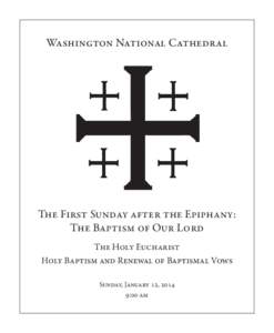 Washington National Cathedral  The First Sunday after the Epiphany: The Baptism of Our Lord The Holy Eucharist Holy Baptism and Renewal of Baptismal Vows