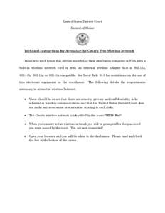 United States District Court District of Maine Technical Instructions for Accessing the Court’s Free Wireless Network Those who wish to use this service must bring their own laptop computer or PDA with a built-in wirel