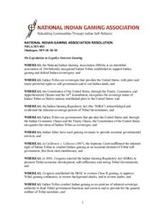 NATIONAL INDIAN GAMING ASSOCIATION RESOLUTION  NIGA MY­001  Shakopee, MN 10­20­10  On Legislation to Legalize Internet Gaming  WHEREAS, the National Indian Gaming Association (NIGA) is an inte