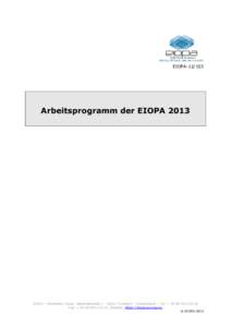 EIOPA[removed]Arbeitsprogramm der EIOPA 2013 EIOPA – Westhafen Tower, Westhafenplatz[removed]Frankfurt – Deutschland – Tel. + [removed]Fax. + [removed], Website: https://eiopa.europa.eu