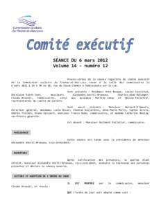 SÉANCE DU 6 mars 2012 Volume 14 - numéro 12 Procès-verbal de la séance régulière du comité exécutif de la Commission scolaire du Fleuve-et-des-Lacs tenue à la salle des commissaires le 6 mars 2012 à 19 h 30 au 