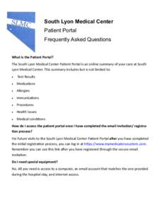 South Lyon Medical Center Patient Portal Frequently Asked Questions What is the Patient Portal? The South Lyon Medical Center Patient Portal is an online summary of your care at South Lyon Medical Center. This summary in