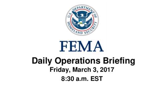 •Daily Operations Briefing Friday, March 3, 2017 8:30 a.m. EST Significant Activity – Mar 2-3 Significant Events: None