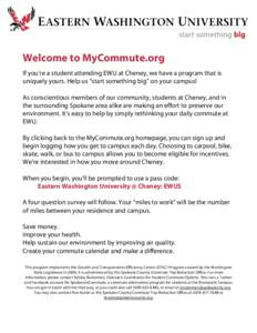 Welcome to MyCommute.org If you’re a student attending EWU at Cheney, we have a program that is uniquely yours. Help us “start something big” on your campus! As conscientious members of our community, students at C