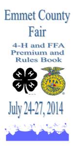 1  EMMET COUNTY FAIR CODE OF ETHICS[removed]SPECIAL ACCOMODATION REQUEST ----------------- 3 4-H & FFA AGRICULTURAL EXHIBITS GENERAL RULES FOR 4-H AND FFA AG EXHIBITS[removed]