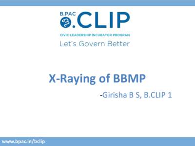 X-Raying of BBMP -Girisha B S, B.CLIP 1 www.bpac.in/bclip  Constitution of BBMP Council