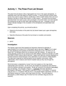 Activity 1: The Polar-Front Jet Stream The polar-front jet stream is like a high-speed river of air in the upper atmosphere. It separates warm and cold regions at Earth’s surface. It may be several hundred miles across