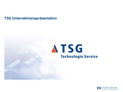 TSG Unternehmenspräsentation  TSG Unternehmenspräsentation Die TSG ist ein Unternehmen der Fiducia & GAD IT AG mit umfassenden IT-Dienstleistungen aus einer Hand