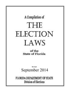 Revised:  September 2014 The following sections of the Florida Election Code were changed from the 2013 version by legislative  action during the 2014 Session.  