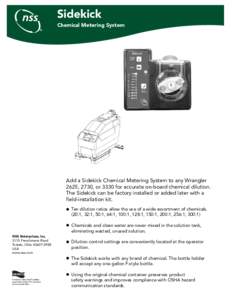 Sidekick Chemical Metering System Add a Sidekick Chemical Metering System to any Wrangler 2625, 2730, or 3330 for accurate on-board chemical dilution. The Sidekick can be factory installed or added later with a