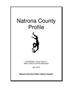 Natrona County Profile by Bill Nelson, Susan Stanton, Betsy O’Neil & Jennifer Beckstead April 2013
