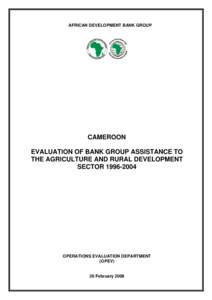 Microsoft Word - Cameroon - Evaluation of Bank Group Assistance to the Agric and Rural Devt. Sector[removed]doc
