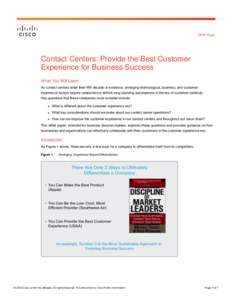 White Paper  Contact Centers: Provide the Best Customer Experience for Business Success What You Will Learn As contact centers enter their fifth decade of existence, emerging technological, business, and customer