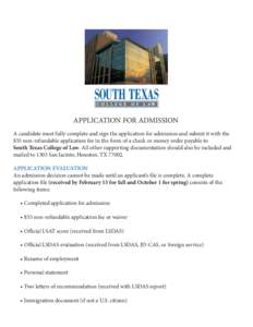 APPLICATION FOR ADMISSION A candidate must fully complete and sign the application for admission and submit it with the $55 non-refundable application fee in the form of a check or money order payable to South Texas Coll