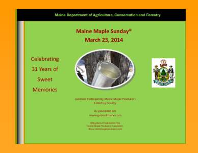 Maine Department of Agriculture, Conservation and Forestry  Maine Maple Sunday® March 23, 2014 Celebrating 31 Years of