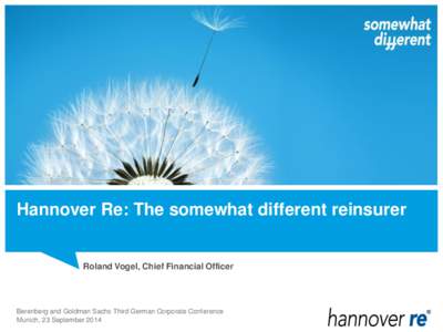 Hannover Re: The somewhat different reinsurer  Roland Vogel, Chief Financial Officer Berenberg and Goldman Sachs Third German Corporate Conference Munich, 23 September 2014