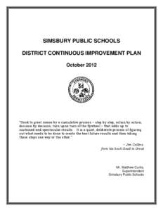 SIMSBURY PUBLIC SCHOOLS DISTRICT CONTINUOUS IMPROVEMENT PLAN October 2012 “Good to great comes by a cumulative process ~ step by step, action by action, decision by decision, turn upon turn of the flywheel ~ that adds 