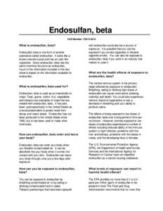 Endosulfan, beta CAS Number: [removed]What is endosulfan, beta? Endosulfan, beta is one form of another substance called endosulfan. It looks like a